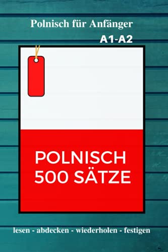 Polnisch 500 Sätze: Polnisch für Anfänger | Wörter, Phrasen und Ausdrücke der polnischen Alltagssprache