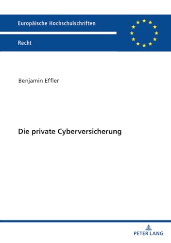 Die private Cyberversicherung (Europäische Hochschulschriften Recht, Band 6779) von Peter Lang