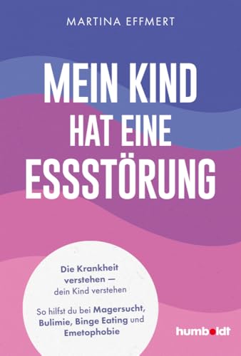 Mein Kind hat eine Essstörung: Die Krankheit verstehen – dein Kind verstehen. So hilfst du bei Magersucht, Bulimie, Binge Eating oder Emetophobie Mein Kind hat eine Essstörung: Die Krankheit verstehen – dein Kind verstehen. So hilfst du bei Magersucht, Bulimie, Binge Eating oder Emetophobie