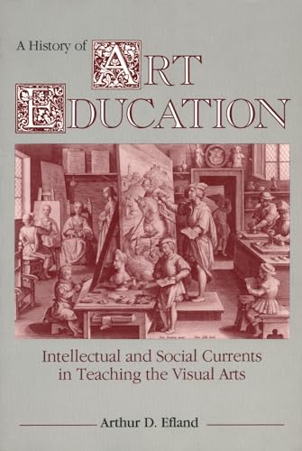 A History of Art Education: Intellectual and Social Currents in Teaching the Visual Arts von Teachers College Press