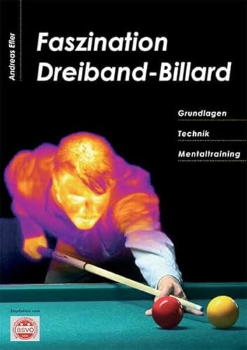 Faszination Dreiband-Billard: Grundlagen, Technik, Mentaltraining von Litho