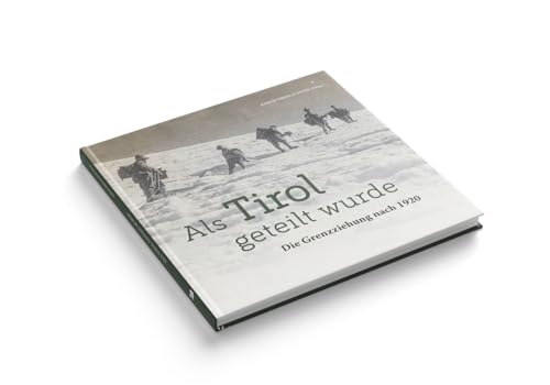 Als Tirol geteilt wurde: Die Grenzziehung nach 1920