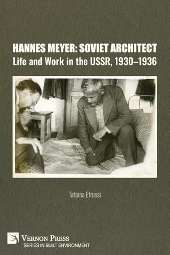 Hannes Meyer: Soviet Architect. Life and Work in the USSR, 1930-1936 (Built Environment) von Vernon Press