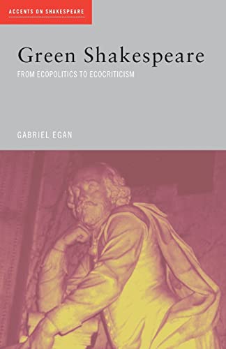 Green shakespeare: From Ecopolitics to Ecocriticism (Accents on Shakespeare)