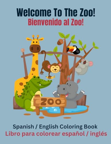 Welcome To The Zoo! - Bienvenido al Zoo!: Spanish / English Coloring Book - Libro para colorear español / inglés von Independently published
