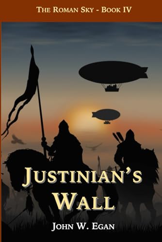 Justinian's Wall (The Roman Sky, Band 4) von John W. Egan