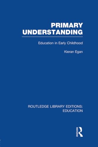Primary Understanding: Education in Early Childhood (Routledge Library Editions: Education, Band 27)
