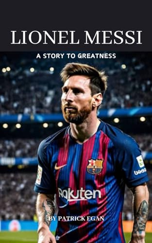 Lionel messi: A story to greatness