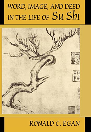 Word, Image, and Deed in the Life of Su Shi (HARVARD-YENCHING INSTITUTE MONOGRAPH SERIES, Band 39)