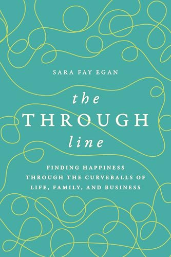 The Through Line: Finding Happiness through the Curveballs of Life, Family, and Business The Through Line: Finding Happiness through the Curveballs of Life, Family, and Business von Advantage Media Group