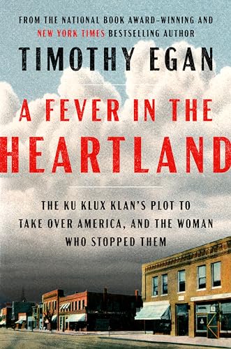 A Fever in the Heartland: The Ku Klux Klan's Plot to Take Over America, and the Woman Who Stopped Them