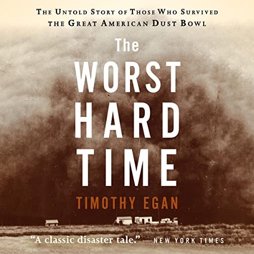 The Worst Hard Time: The Untold Story of Those Who Survived the Great American Dust Bowl