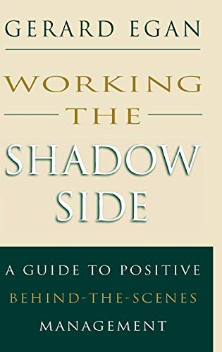 Working the Shadow Side: A Guide to Positive Behind-The-Scenes Management (Jossey Bass Business & Management Series)