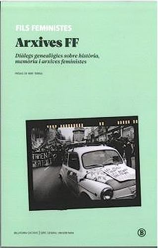 Arxives FF: Diàlegs genealògics sobre història, memòria i arxives feministes (Serie General Universitaria) von Bellaterra Edicions