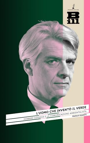 L'uomo che inventò il verde: Howard Gossage e la nascita della comunicazione ambientalista (BILL - comunicazione e società contemporanea) von Prospero Editore
