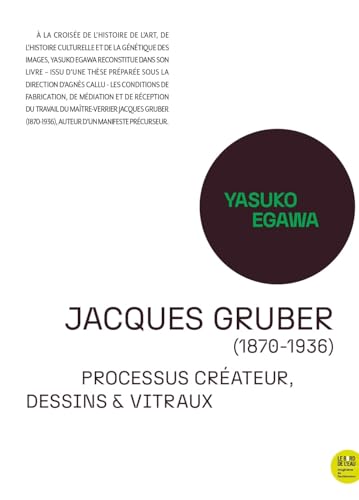 Jacques Gruber (1870-1936).: Processus créateur, dessins & vitraux von BORD DE L EAU