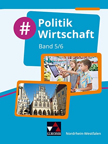 #Politik Wirtschaft – Nordrhein-Westfalen / #Politik Wirtschaft NRW 5/6: Politik und Wirtschaft für die Realschule, Gesamtschule und Sekundarschule ... Realschule, Gesamtschule und Sekundarschule) von Buchner, C.C. Verlag