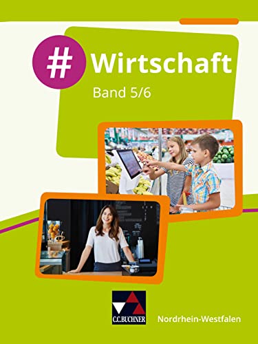 #Wirtschaft – Nordrhein-Westfalen / #Wirtschaft NRW 5/6: Wirtschaft für die Realschule, Gesamtschule und Sekundarschule (#Wirtschaft – ... Realschule, Gesamtschule und Sekundarschule) von Buchner, C.C. Verlag