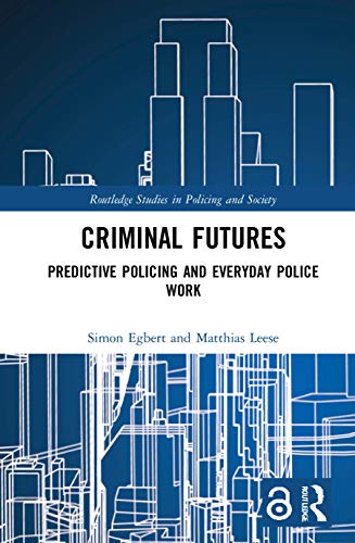 Criminal Futures: Predictive Policing and Everyday Police Work (Routledge Studies in Policing and Society) von Routledge