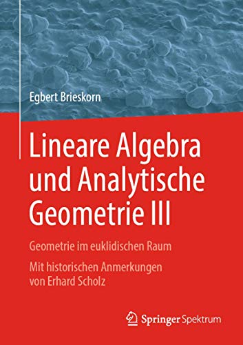 Lineare Algebra und Analytische Geometrie III: Geometrie im euklidischen Raum. Mit historischen Anmerkungen von Erhard Scholz von Springer Spektrum