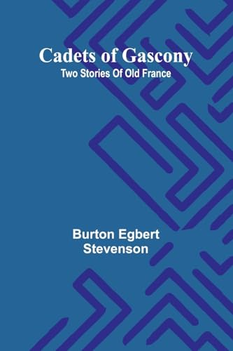 Cadets of Gascony: Two stories of old France von Alpha Edition