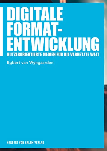 Digitale Formatentwicklung: Nutzerorientierte Medien für die vernetzte Welt (Praxis Film) von Herbert von Halem Verlag