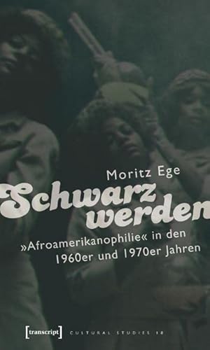 Schwarz werden. "Afroamerikanophilie" in den 1960er und 1970er Jahren