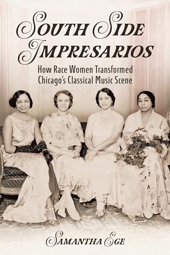 South Side Impresarios: How Race Women Transformed Chicago's Classical Music Scene (Music in American Life) von University of Illinois Press