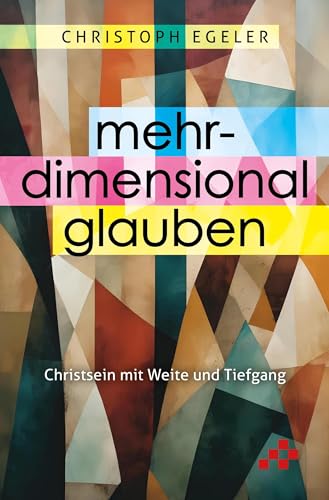 Mehrdimensional glauben: Christsein mit Weite und Tiefe von Mosaicstones