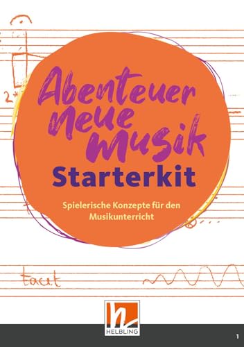 Abenteuer Neue Musik - Starterkit: Spielerische Konzepte für den Musikunterricht in Grundschule und Sekundarstufen von Helbling Verlag GmbH