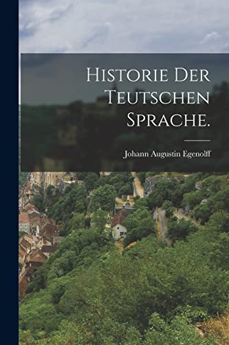 Historie der teutschen Sprache.