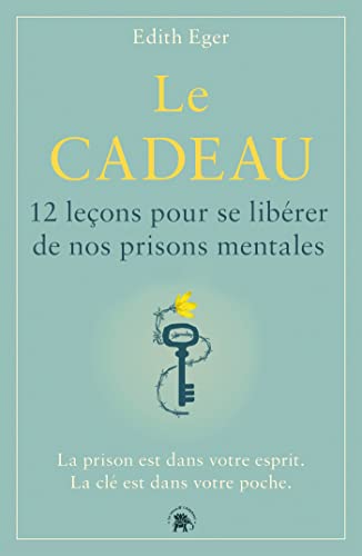 Le cadeau: 12 leçons pour se libérer de nos prisons mentales