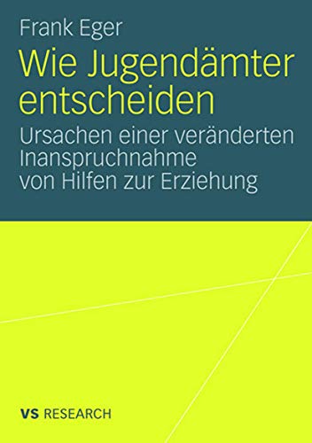 Wie Jugendämter entscheiden: Ursachen einer veränderten Inanspruchnahme von Hilfen zur Erziehung