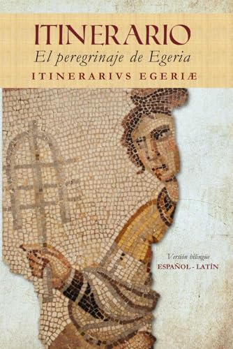 Itinerario: El peregrinaje de Egeria: Itinerarivs Egeriæ (Fuentes Monásticas) von Independently published