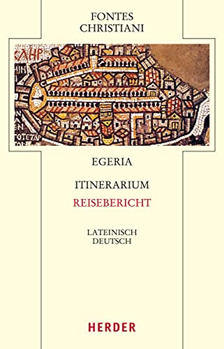 Itinerarium - Reisebericht: Mit Auszügen aus Petrus Diaconus: De Locis Sanctis - Die heiligen Stätten von Herder