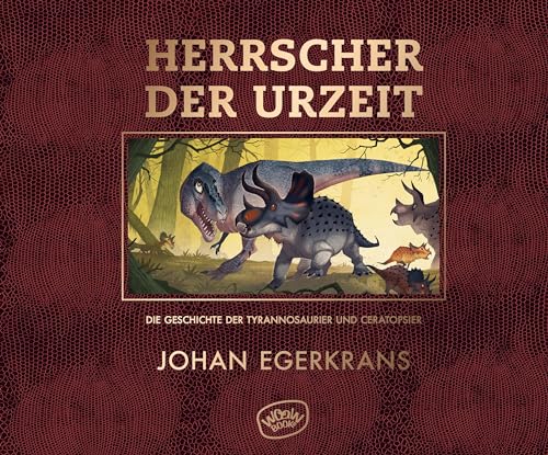 Herrscher der Urzeit: Die Geschichte der Tyrannosaurier und Ceratopsier von WOOW Books