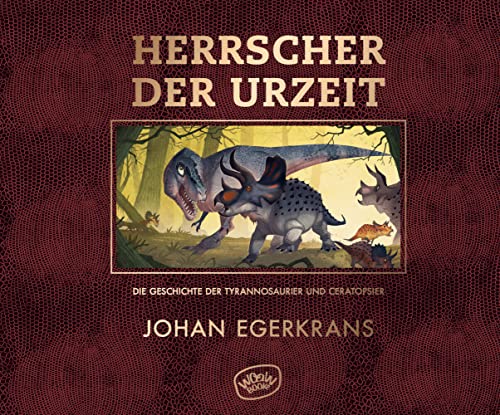 Herrscher der Urzeit: Die Geschichte der Tyrannosaurier und Ceratopsier von WOOW Books