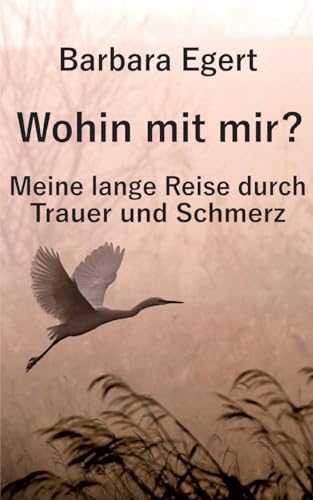 Wohin mit mir?: Meine lange Reise durch Trauer und Schmerz von BoD – Books on Demand