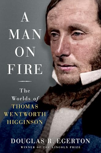 A Man on Fire: Worlds of Thomas Wentworth Higginson von Oxford University Press Inc