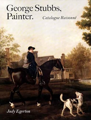 George Stubbs, Painter: Catalogue Raisonne: Catalogue Raisonné (The Association of Human Rights Institutes series) von Yale University Press