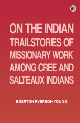 On the Indian TrailStories of Missionary Work among Cree and Salteaux Indians von Zinc Read