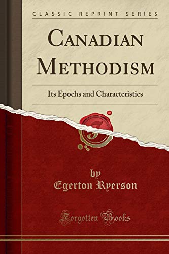 Canadian Methodism: Its Epochs and Characteristics (Classic Reprint)