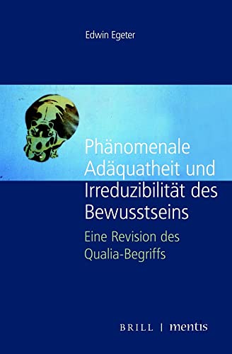 Phänomenale Adäquatheit und Irreduzibilität des Bewusstseins: Eine Revision des Qualia-Begriffs von Mentis Verlag GmbH