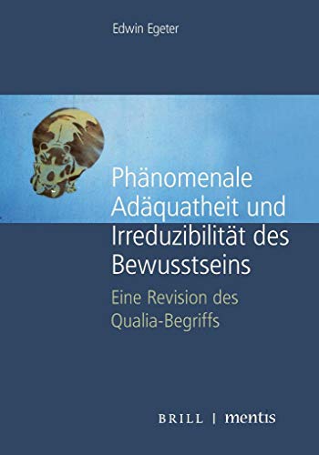 Phänomenale Adäquatheit und Irreduzibilität des Bewusstseins: Eine Revision des Qualia-Begriffs Phänomenale Adäquatheit und Irreduzibilität des Bewusstseins: Eine Revision des Qualia-Begriffs