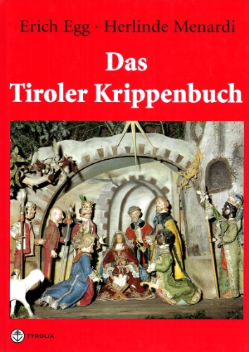 Das Tiroler Krippenbuch. Die Krippe von den Anfängen bis zur Gegenwart