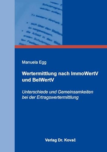Wertermittlung nach ImmoWertV und BelWertV: Unterschiede und Gemeinsamkeiten bei der Ertragswertermittlung (Schriftenreihe Innovative Betriebswirtschaftliche Forschung und Praxis)
