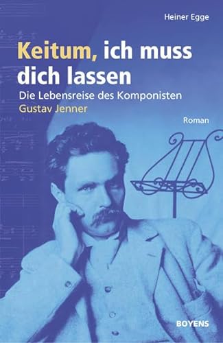 Keitum, ich muss dich lassen: Die Lebensreise des Komponisten Gustav Jenner. Roman von Boyens Buchverlag