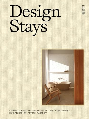 Design Stays: Europe's Most Inspiring Hotels and guesthouses handpicked by Petite Passport von Luster Publishing