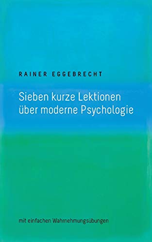 Sieben kurze Lektionen über moderne Psychologie: mit einfachen Wahrnehmungsübungen