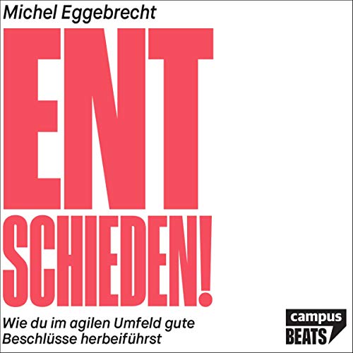 Entschieden!: Wie du im agilen Umfeld gute Beschlüsse herbeiführst Entschieden!: Wie du im agilen Umfeld gute Beschlüsse herbeiführst von Audible Studios on Brilliance